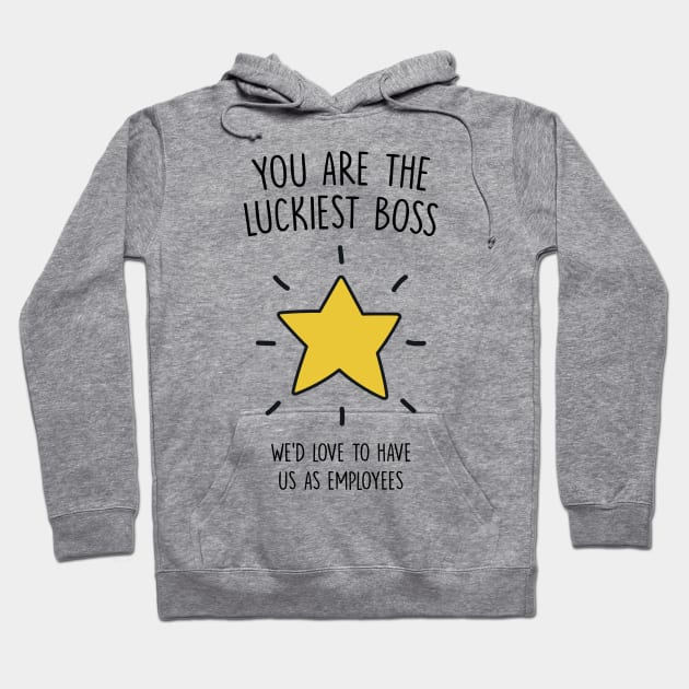 You are the Luckiest Boss Hoodie by redbarron